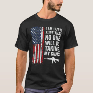 I'm 1776 Sure No One Is Taking My Guns Pro Gun O T-Shirt