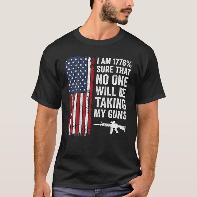 I'm 1776 Sure No One Is Taking My Guns  Pro Gun  O T-Shirt (Front)