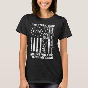 I'm 1776 Sure No One Is Taking My Guns  Pro Gun US T-Shirt