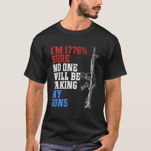 I'm 1776 Sure No One Is Taking My Guns US Flag  Pr T-Shirt