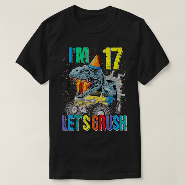 I'm 17 Let's Crush Monster Truck Dinosaur  T-Shirt (Design Front)