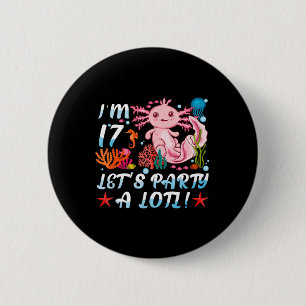 I'm 17 Let's Party A Lotl Cute Axolotl Anime Gift  2 Inch Round Button