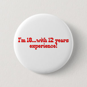 I'm 18 With 12 Years Experience 2 Inch Round Button