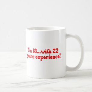 I'm 18 With 22 Years Experience Coffee Mug