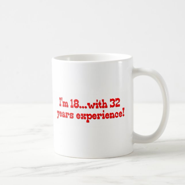 I'm 18 with 32 years experience! coffee mug (Right)