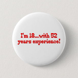 I'm 18 With 52 Years Experience 2 Inch Round Button