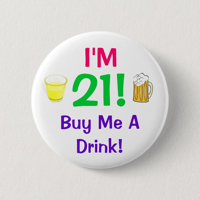 I'm 21! Buy me a Drink pin (Front)