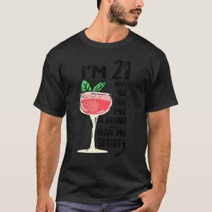 I'm 21 Today So Buy Me A Drink And Sign My 3 T-Shirt