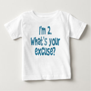 I'm 2. What's your excuse? Baby T-Shirt