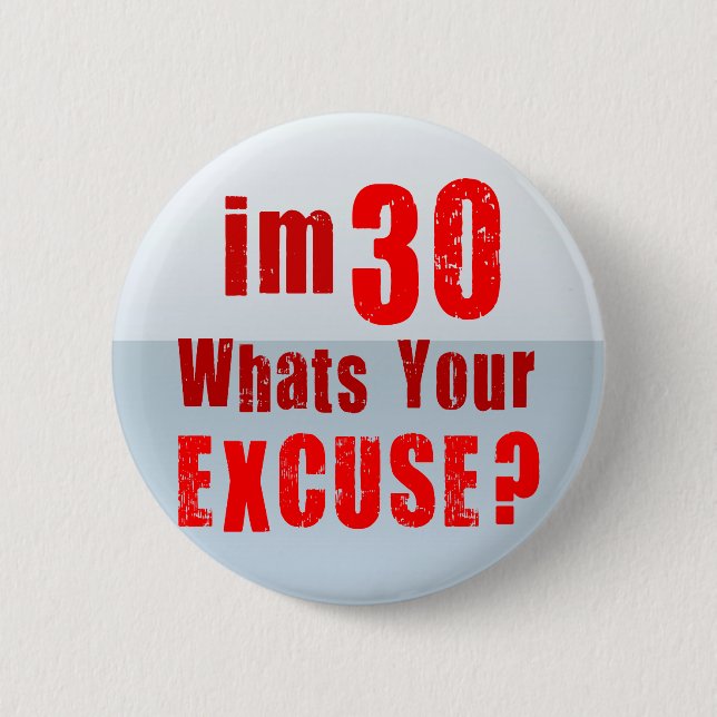 I'm 30, whats your excuse? Birthday 2 Inch Round Button (Front)