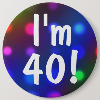 I'm 40! Birthday Button Pin
