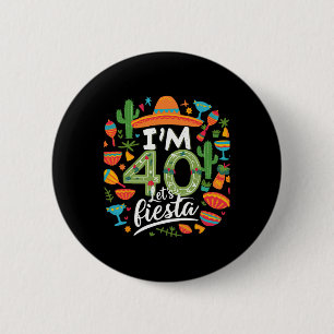 I'm 40 Let's Fiesta 40th Birthday Cinco De Mayo Bi 2 Inch Round Button