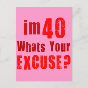 I'm 40, whats your excuse? Birthday Postcard
