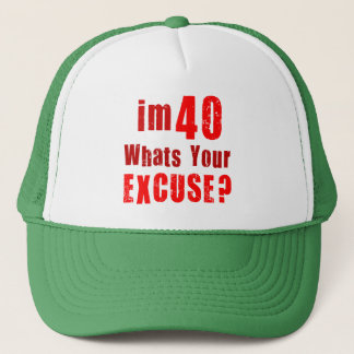 I'm 40, whats your excuse? Birthday Trucker Hat