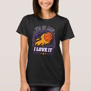 I'm 47 and I Love It Basketball   47th Birthday Vi T-Shirt
