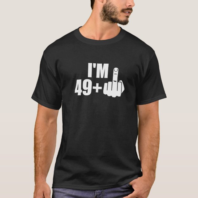 I'm 49 Plus F You Middle Finger Funny 50th T-Shirt (Front)
