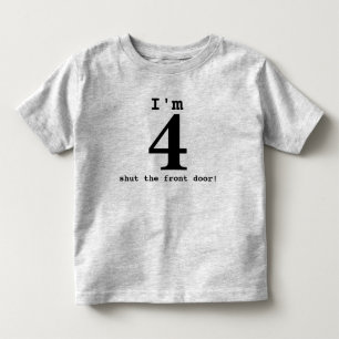 I'm 4 ...shut the front door! Birthday Outfit Toddler T-shirt