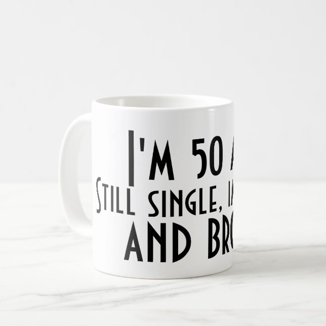 I'M 50 AND STILL SINGLE IMMATURE AND BROKE Funny Coffee Mug (Front Left)