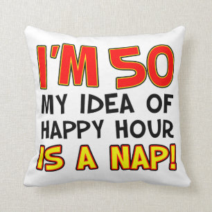 I'm 50 Happy Hour Is A Nap Gag Gift Throw Pillow