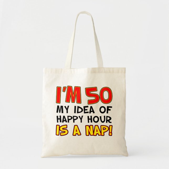 I'm 50 Happy Hour Is Nap Tote Bag (Front)