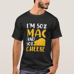 I'm 50% Mac And 50% Cheese - Funny Macaroni Cheese T-Shirt