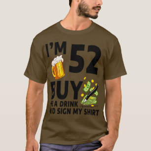 Im 52 Buy Me A Drink And Sign My 52th Birthday Bee T-Shirt