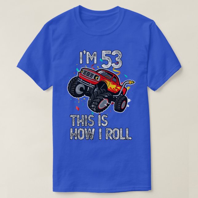 I'm 53 This Is How I Roll 53rd Birthday Monster Tr T-Shirt (Design Front)