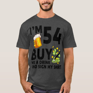Im 54 Buy Me A Drink And Sign My 54th Birthday Bee T-Shirt