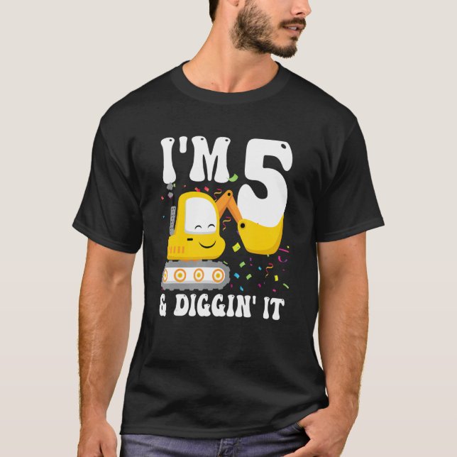 I'm 5 And Diggin It 5th Birthday Construction Exca T-Shirt (Front)