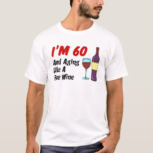 I'm 60 And Aging Like A Fine Wine T-Shirt