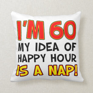 I'm 60 Happy Hour Is A Nap gag gift Throw Pillow
