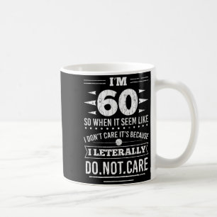 Im 60 I Literally Dont Care Funny 60th Birthday  Coffee Mug