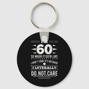 Im 60 I Literally Dont Care Funny 60th Birthday  Keychain