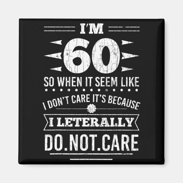 Im 60 I Literally Dont Care Funny 60th Birthday  Magnet (Front)