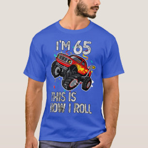 I'm 65 This Is How I Roll 65th Birthday Monster Tr T-Shirt