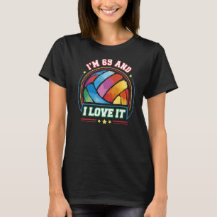 I'm 69 and I Love It Volleyball Sports  69th Birth T-Shirt