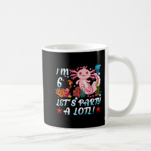 I'm 6 Let's Party A Lotl Cute Axolotl Anime Gift G Coffee Mug