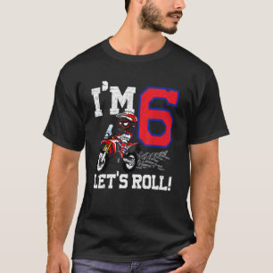 I'm 6 Let's Roll 6th Birthday Dirt Bike Motocross  T-Shirt