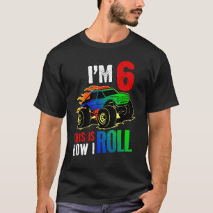 I'm 6 This Is How I Roll Monster Truck Car Th Birt T-Shirt