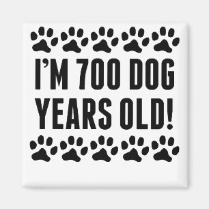 I'm 700 Dog Years Old Magnet