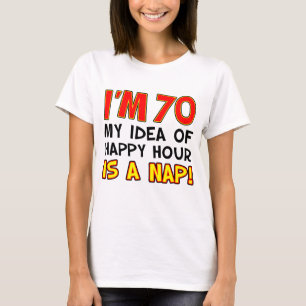 I'm 70 Happy Hour Is Nap T-Shirt