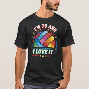 I'm 75 and I Love It Volleyball Sports  75th Birth T-Shirt