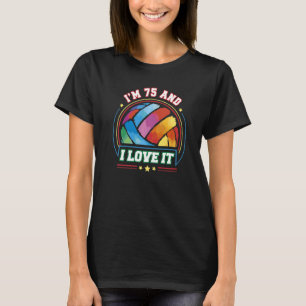 I'm 75 and I Love It Volleyball Sports  75th Birth T-Shirt