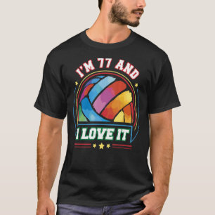 I'm 77 and I Love It Volleyball Sports   77th Birt T-Shirt