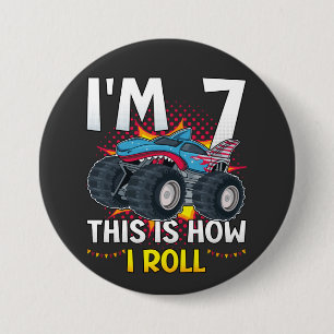 I'm 7 This is how I roll Monster Truck Round  3 Inch Round Button
