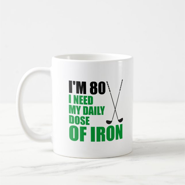 I'm 80 Daily Dose Of Iron Funny Golfer Mug (Left)