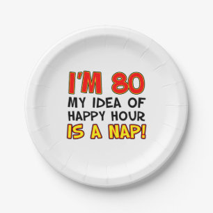 I'm 80 Happy Hour Is A Nap 80th Paper Plate