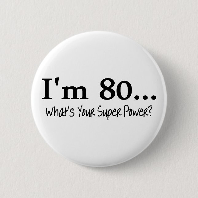 Im 80 Whats Your Super Power 2 Inch Round Button (Front)