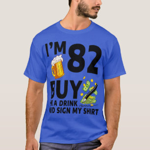 Im 82 Buy Me A Drink And Sign My 82th Birthday Bee T-Shirt