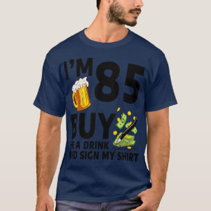 Im 85 Buy Me A Drink And Sign My 85th Birthday Bee T-Shirt